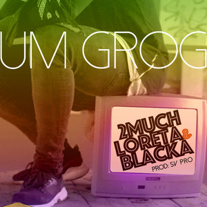 Um Grog (feat. Loreta, Blacka & Dj Samuka) [Explicit]