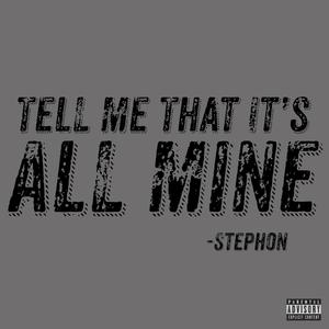 Tell Me That It's All Mine (Explicit)