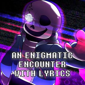 An Enigmatic Encounter With Lyrics | Undertale: Last Breath (REMASTERED) (feat. Tom Previte & Stelyos)