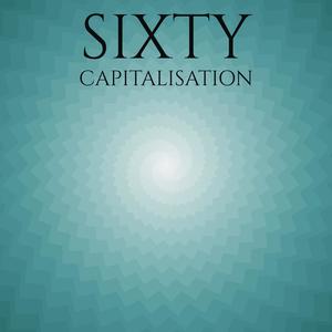 Sixty Capitalisation