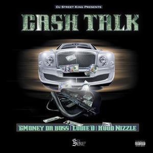 Cash Talk (feat. Gmoney Da Boss, Louie D & Hood Nizzle) (Explicit)