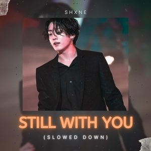 Still With You (slowed down) [Explicit]