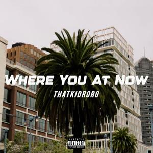 Where You At Now (Explicit)