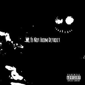 We Is Not From Detroit (Explicit)