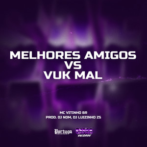 Melhores Amigos vs Vuk Mal (Explicit)