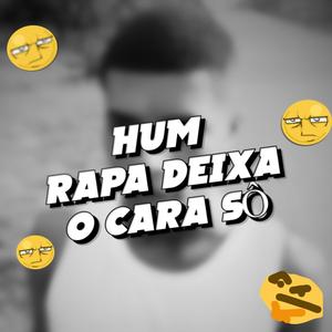 HUM RAPA DEIXA O CARA SÔ (Explicit)