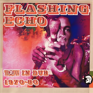 Flashing Echo: Trojan In Dub 1970-1980 Disc 1