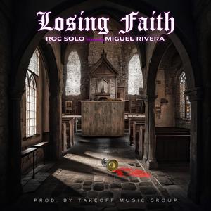 Losing Faith (feat. Miguel Rivera & Takeoff Music Group) [Explicit]