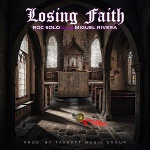 Losing Faith (feat. Miguel Rivera & Takeoff Music Group) (Explicit)