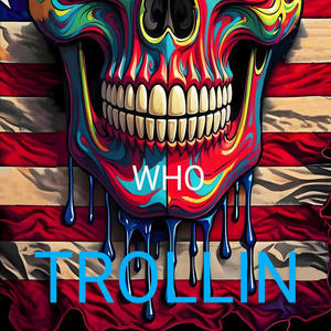 Who trollin (Explicit)