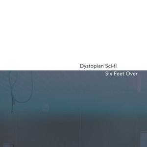 Dystopian Sci-Fi / Six Feet Over