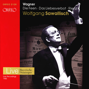 WAGNER, R.: Feen (Die) / Das Liebesverbot / Rienzi (Operas) [Bavarian State Opera Chorus and Orchestra, Sawallisch]