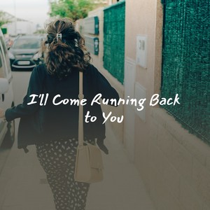 I'll Come Running Back To You