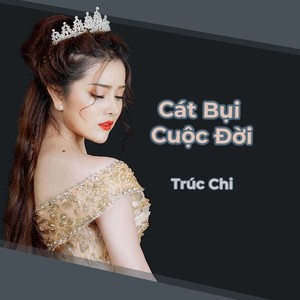 Trúc Chi - Cát Bụi Cuộc Đời