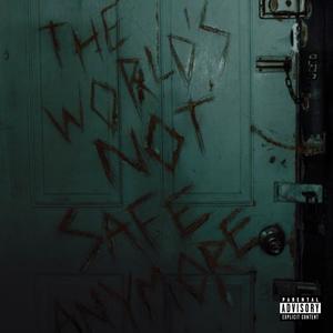 THE WORLD'S NOT SAFE ANYMORE (feat. 0p!0n & theyhateglobal) (Explicit)