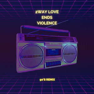 2Way Love Ends Violence (90's Remix)