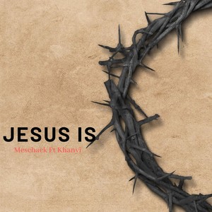 Jesus Is(feat. Khanyi)