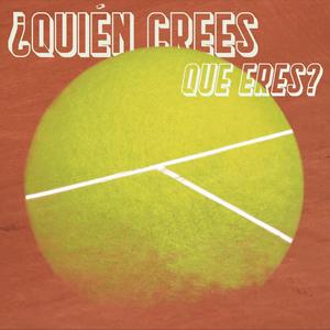 ¿Quién Crees Que Eres?