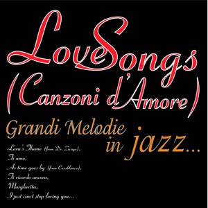 Love songs - grandi melodie in jazz... (Canzoni d'amore: Lara's Theme from Dr. Zivago, Ti amo, As Time Goes By From Casablanca, Ti ricordo ancora, Margherita, I Just Can't Stop Loving You...)