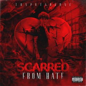 Scarred From Hate (Explicit)