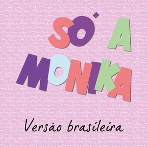 Só a Monika (Versão Brasileira)