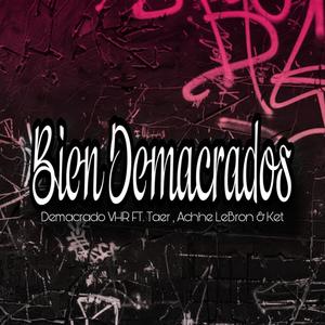 Bien Demacrados (feat. Achhe Lebron, Taer & Ket) (Explicit)