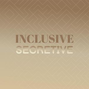 Inclusive Secretive