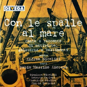 Con le spalle al mare (Canto e racconto di batibirba, galaverna e bastimenti)