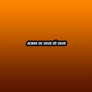 Acima de Deus só Deus (Explicit)