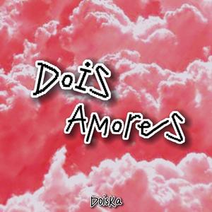 Dois Amores (Explicit)