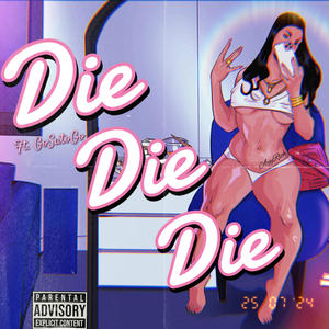Die Die Die (feat. GoSatoGo) (Explicit)