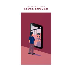 Close Enough (feat. Luma)