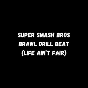 Super Smash Bros Brawl Drill Beat (Life Ain't Fair)