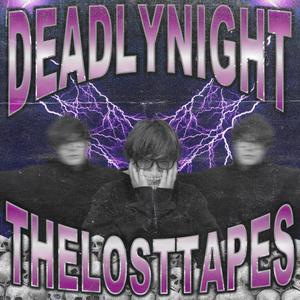 DEADLYNIGHT: THELOSTTAPES (Explicit)