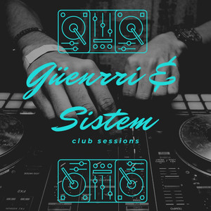 Güenrri & Sistem Club Sessions Mix (mix session)