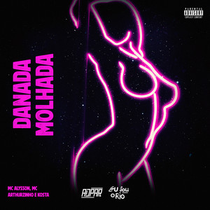 DANADA MOLHADA - MC ALYSSON E MC ARTHURZINHO .wav (Explicit)