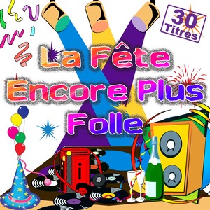 La fête encore plus folle (30 titres pour faire la fête)