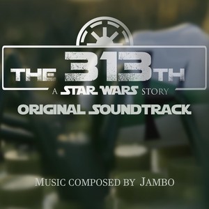 The 313th: A Star Wars Story: Dissent: Peacekeepers / Inquisition / Treason / Probe Release / Deserted / Promise / The Outpost / Dissent / Credits (Original Soundtrack)