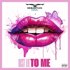 Just Lie to Me (Explicit)