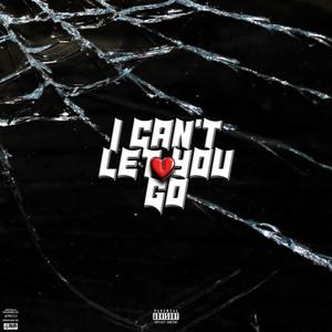 i can't let you go (Explicit)