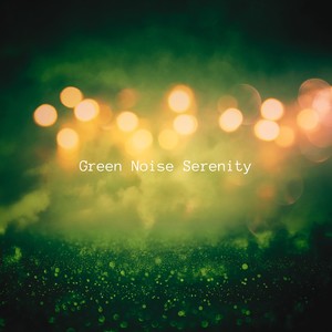 Green Noise Serenity