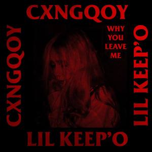 Why You Leave Me (feat. Lil Keep'O) [Explicit]