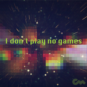 I Don't Play No Games