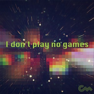 I Don't Play No Games