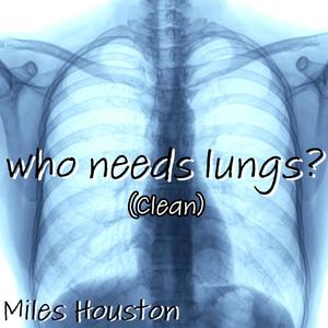 who needs lungs? (Clean Version)