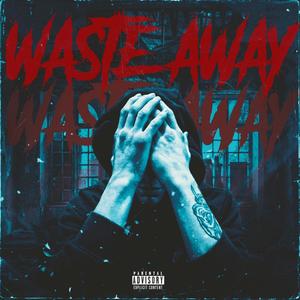 Waste away (Explicit)