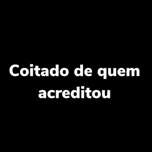 Coitado de Quem Acreditou (Explicit)