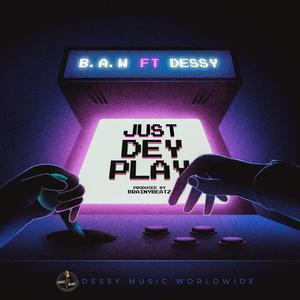 Just Dey Play (feat. DessY) (Explicit)