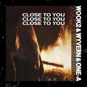 Close To You (WOOK2, WYVERN, ONE-A Remix)