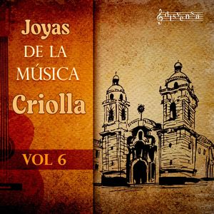 Joyas De La Música Criolla - , Vol. 6